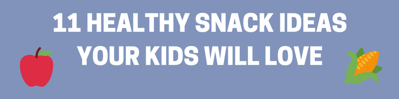 11 Healthy Snack Ideas Your Kids Will Love